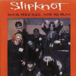 Slipknot (USA-1) : Mate Feed Kill and Repeat